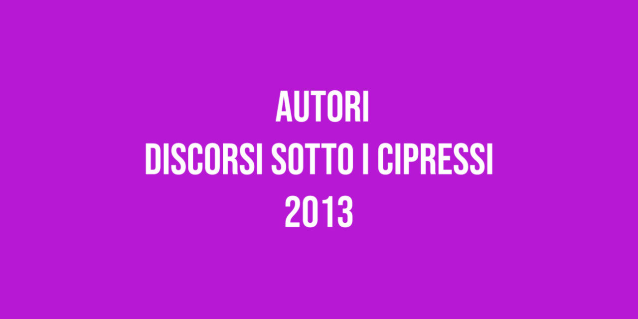 Autori – Discorsi sotto i Cipressi 2013