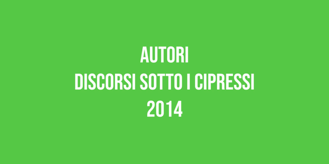 Autori – Discorsi sotto i Cipressi 2014