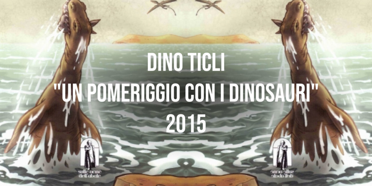 Dino Ticli “Un pomeriggio con i dinosauri” 2015