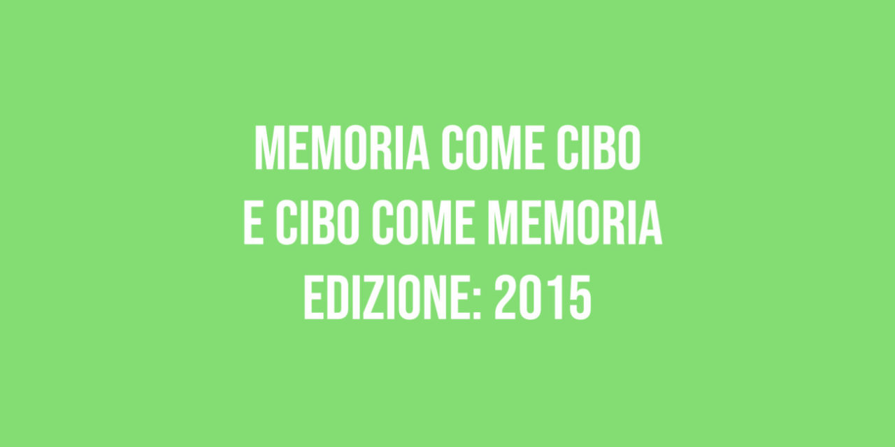 Memoria come cibo e cibo come memoria – Edizione 2015