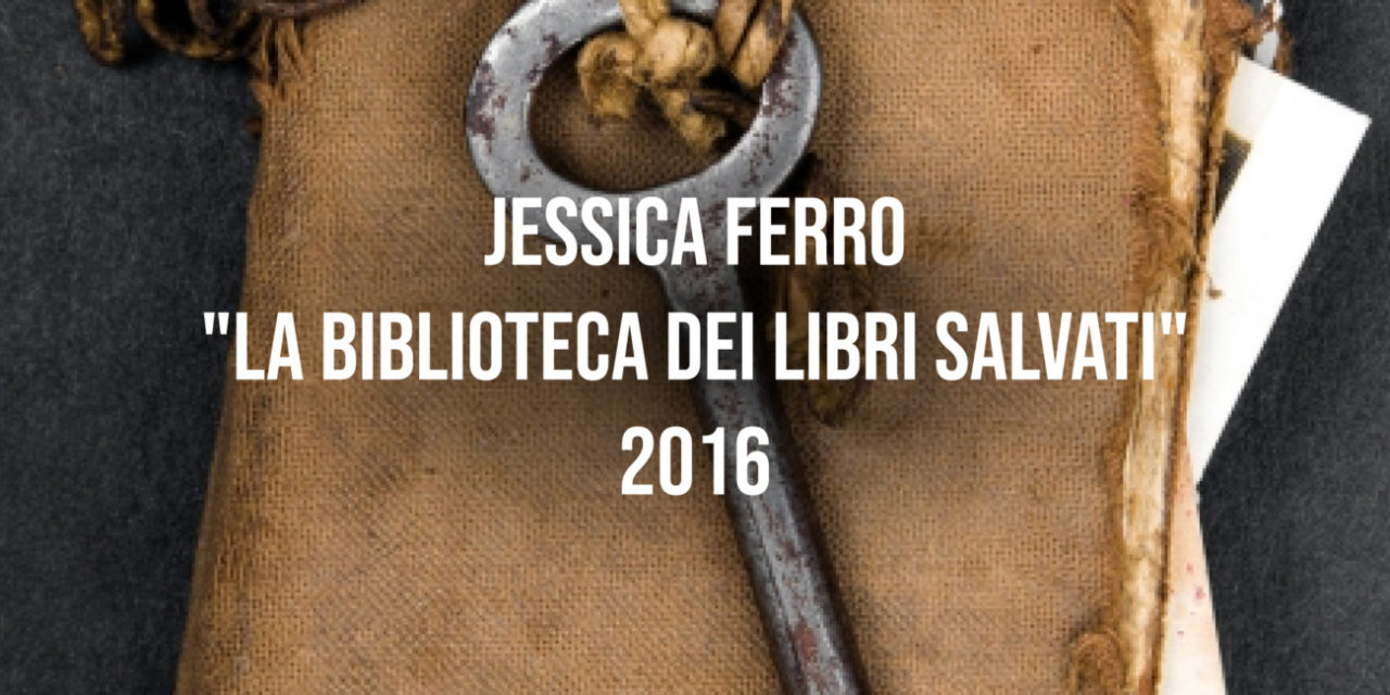 Jessica Ferro “La biblioteca dei libri salvati” 2016